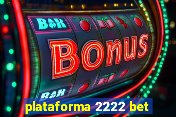 plataforma 2222 bet